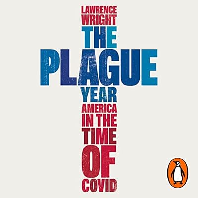 The Plague Year: America in the Time of Covid