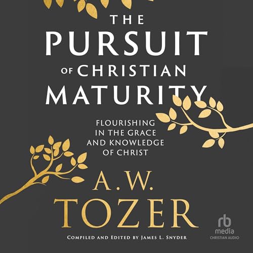 The Pursuit of Christian Maturity by A.W. Tozer, James L. Snyder - editor episode artwork