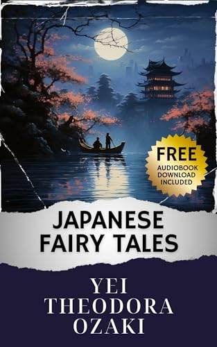 Japanese Fairy Tales: Rediscover Famous Japanese Fairy Tales. Timeless Folklore for All Ages. The Original Classic (annotated)
