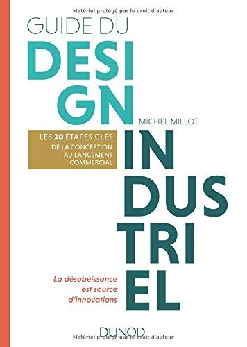 Guide du design industriel - Les 10 étapes clés, de la conception au lancement commercial: Les 10 étapes clés, de la conception au lancement commercial Guide du design industriel - Les 10 étapes clés, de la conception au lancement commercial: Les 10 étapes clés, de la conception au lancement commercial