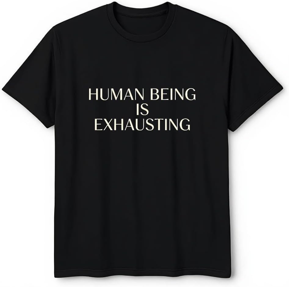 Human Being is Exhausting T-Shirt Casual Wear Comfortable Cotton Top Loose Fit