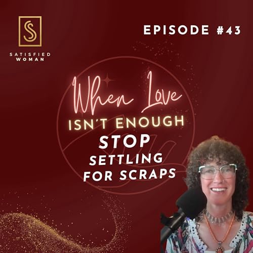 Page de couverture de Episode #43: When Love Isn’t Enough: Stop Settling for Scraps