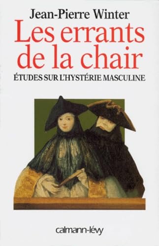 Les Errants de la chair: Etudes sur l'hystérie masculine