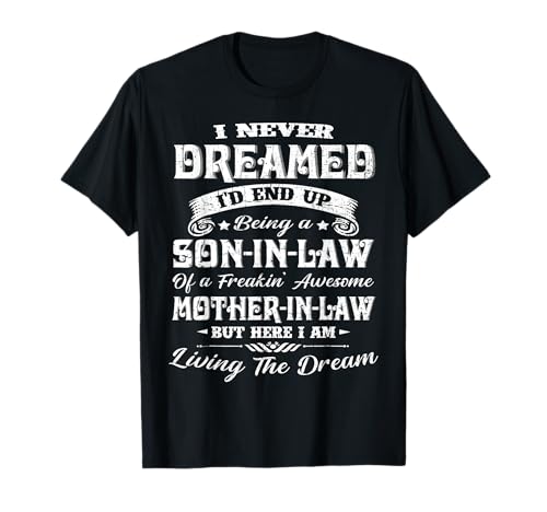 I never dreamed I'd end up being a son-in-law funny gift T-Shirt