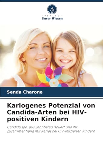 Kariogenes Potenzial von Candida-Arten bei HIV-positiven Kindern: Candida spp. aus Zahnbelag isoliert und ihr Zusammenhang mit Karies bei HIV-infizierten Kindern