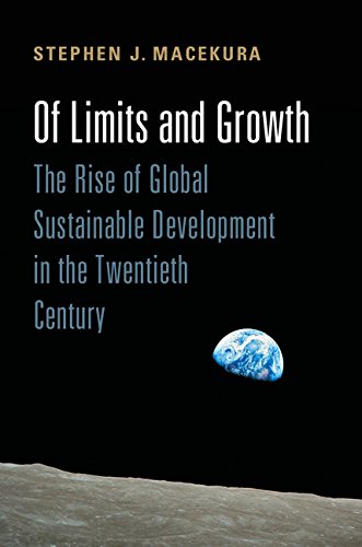 Of Limits and Growth: The Rise of Global Sustainable Development in the Twentieth Century (Global and International History)