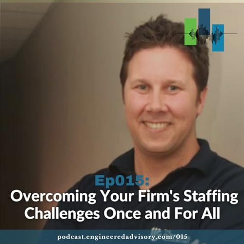 Ep015: Overcoming Your Firm's Staffing Challenges Once and For All