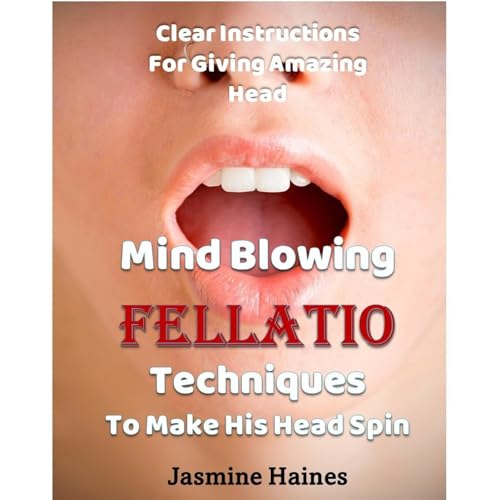 Mind Blowing Fellatio Techniques To Make His Head Spin Audiolibro Por Jasmine Haines arte de portada