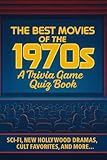 The Movies of the 1970s Trivia Quiz Game Book: 200 Trivia & Fun Facts About The Best Films...