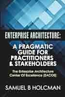 Amazon.com: Enterprise Architecture: A Pragmatic Guide For