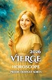 Vierge: Horoscope, Prédictions et Sorts (Horoscopes Fr) (French Edition)