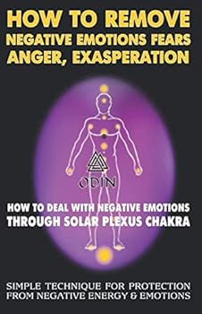 Paperback How To Remove Negative Emotions – Fears, Anger, Exasperation: How To Deal With Negative Emotions Through Solar Plexus Chakra (Simple Technique For ... Negative Energy And Emotions, Free Bonuses) Book