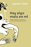 Hay algo malo en mí: Poder entender el Trastorno Límite de la Personalidad (TLP) (Spanish Edition)