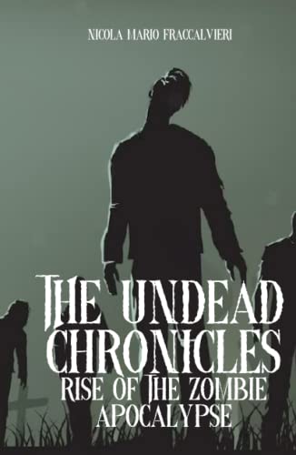 The Undead Chronicles: Rise of the Zombie Apocalypse