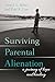 Surviving Parental Alienation: A Journey of Hope and Healing