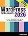 WordPress for Beginners 2026: A Visual Step-by-Step Guide to Mastering WordPress (Webmaster Series)