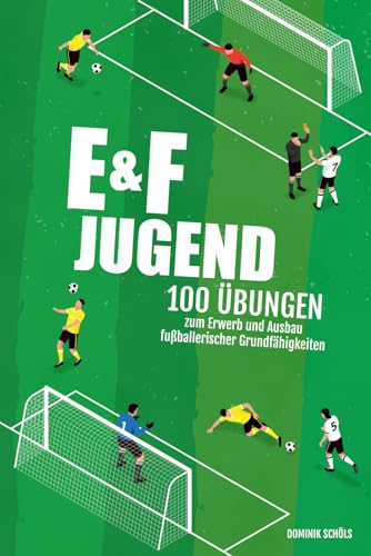 Fußballtraining für E- und F-Jugend: 100 Übungen zum Erwerb und Ausbau fußballerischer Grundfähigkeiten (Fußballtraining für Jugendmannschaften, Band 3)