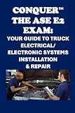 Conquer the ASE E2 Exam: Your Guide to Truck Electrical/Electronic Systems...