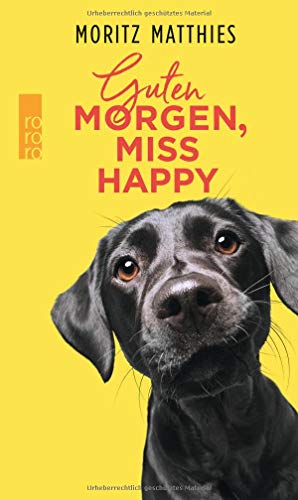 Guten Morgen, Miss Happy: Mein Leben mit einem vorwitzigen Hund Guten Morgen, Miss Happy: Mein Leben mit einem vorwitzigen Hund