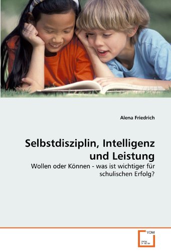 Selbstdisziplin, Intelligenz und Leistung: Wollen oder Können - was ist