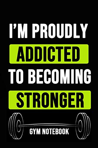 I'm Proudly Addicted To Becoming Stronger: Inspirational Journal...