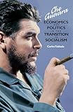 Che Guevara: Economics and Politics in the Transition to Socialism