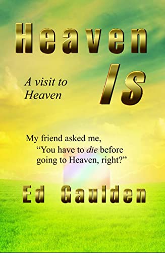 Heaven Is: A Visit to Heaven