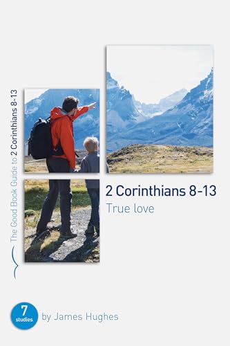 2 Corinthians 8 - 13: True Love: Seven Studies For Groups And Individuals (Good Book Guides)