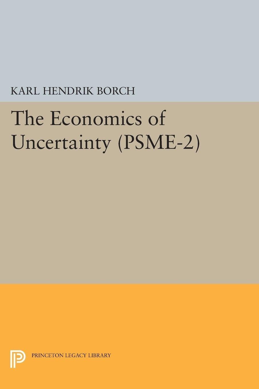 The Economics of Uncertainty. (PSME-2) (Princeton Studies in Mathematical Economics)