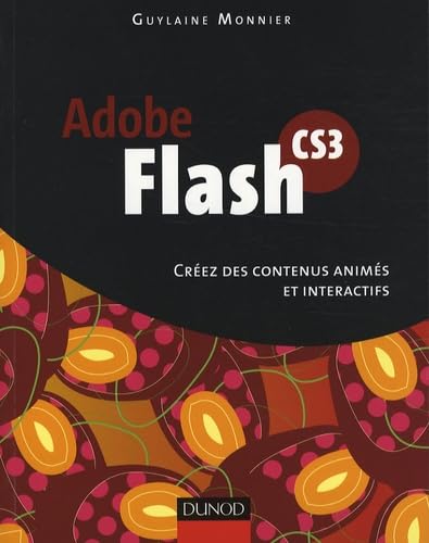 Adobe Flash CS3: Créez des contenus animés et interactifs