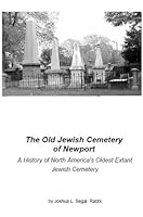 The Old Jewish Cemetery of Newport: A History of North America's Oldest Extant Jewish Cemetery 0976405725 Book Cover
