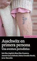 AUSCHWITZ EN PRIMERA PERSONA: UNA AVENTURA PERIODÍSTICA (Astrolabio Comunicación) (Spanish Edition) 8431332409 Book Cover