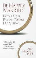 Be Happily Married: Even If Your Partner Won't Do a Thing 1792075146 Book Cover