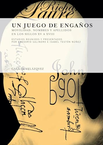 Un juego de engaños: Movilidad, nombres y apellidos en los siglos xv a xviii (Collection de la Casa de Velázquez)