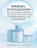  MANUEL D\'UTILISATION DE L\'EXTRACTION DE PULPE ET D\'ENTRETIEN DE L\'EXTRACTION DE JUS ÉLECTRIQUE