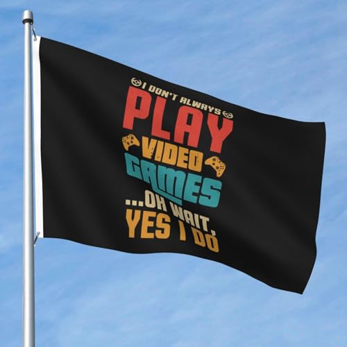 Double-Sided I Don T Always Play Video Games Oh Wait Yes I Do Flags 5x8 Ft Heavy Duty Durable Outdoor Flag UV Protected Home Yard 5by8 Decorative Banner