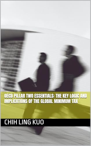 OECD PILLAR TWO ESSENTIALS: THE KEY LOGIC AND IMPLICATIONS OF