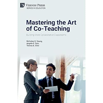 Mastering the Art of Co-Teaching: Building More Collaborative Classrooms