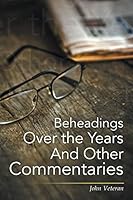 Beheadings Over the Years and Other Commentaries 1503599868 Book Cover