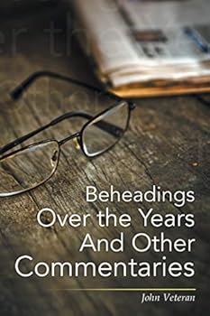Paperback Beheadings Over the Years And Other Commentaries Book