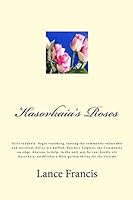 Kasovkaia's Roses: Suddenly, Girls, Begin Vanishing, Leaving the Community Vulnerable and Terrified. Police Are Baffled, Psychics Helpless, the Community on Edge. Anxious to Help, in the Only Way He C 1517259584 Book Cover
