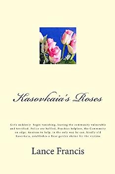 Kasovkaia's Roses: Suddenly, Girls, Begin Vanishing, Leaving the Community Vulnerable and Terrified. Police Are Baffled, Psychics Helpless, the Community on Edge. Anxious to Help, in the Only Way He C