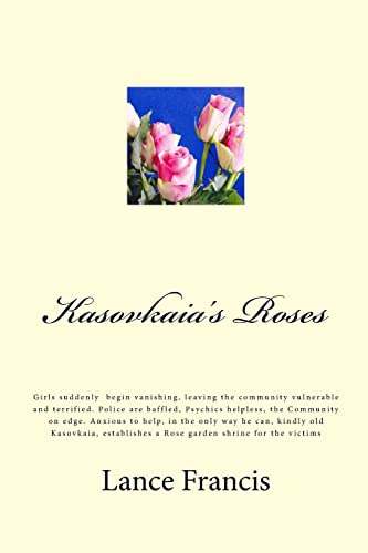 Kasovkaia's Roses: Suddenly, girls, begin vanishing, leaving the community vulnerable and terrified. Police are baffled, Psychics helpless, the ... a Rose garden shrine for the victims