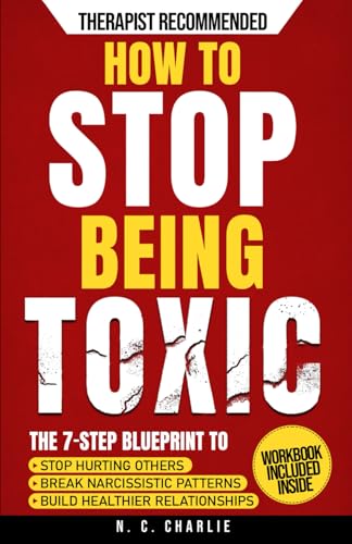 How to Stop Being Toxic: The 7-Step Blueprint to Stop