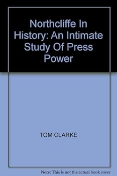 Hardcover Northcliffe In History: An Intimate Study Of Press Power Book