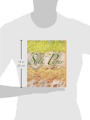 Silk Paper: A Guide to Making It and Using It in Textile Art