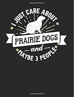 Funny Prairie Dogs Notebook Journal - I Just Care about Prairie Dogs - 7. 44x9. 69 Composition Book College Ruled : Cute Notebook Gift for Prairie Dogs Lovers - Funny Composition Book Notepad for Scho 1726278913 Book Cover