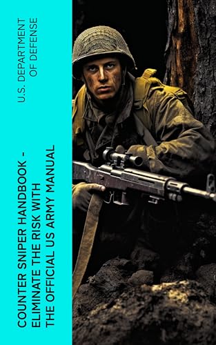 Counter Sniper Handbook - Eliminate the Risk with the Official US Army Manual (English Edition)