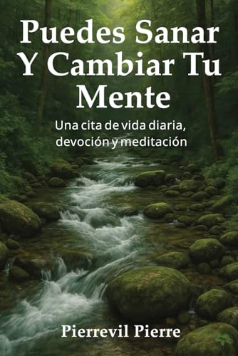 Puedes Sanar Y Cambiar Tu Mente: Una cita de vida diaria, devoción y meditación