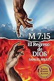 M 7:15 El Regreso de Dios: Con la humanidad al borde del abismo, el enfrentamiento final es inevitable en esta novela llena de misterio y acción (Spanish Edition)